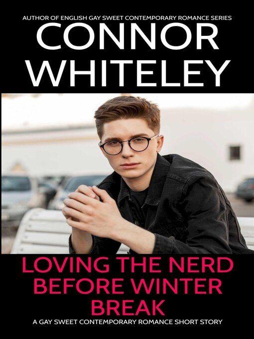 Title details for Loving the Nerd Before Winter Break by Connor Whiteley - Available